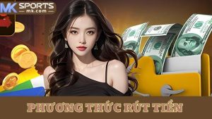 Phương thức rút tiền được MKSports hỗ trợ giao dịch