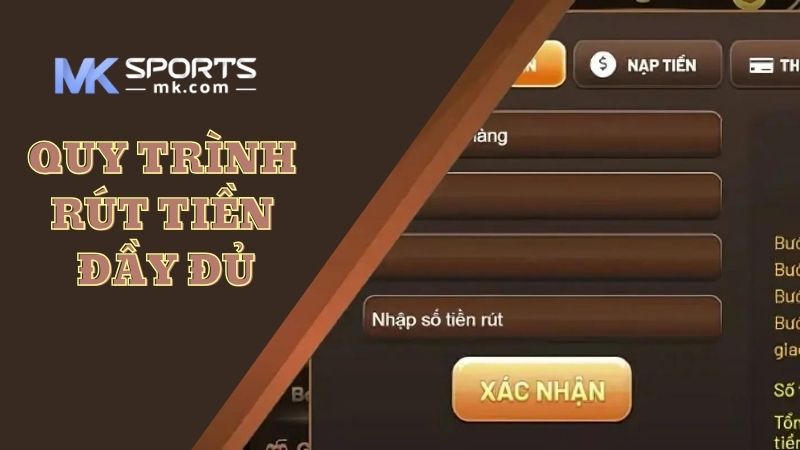 Quy trình rút tiền đầy đủ, chính xác tại sân chơi MKSports