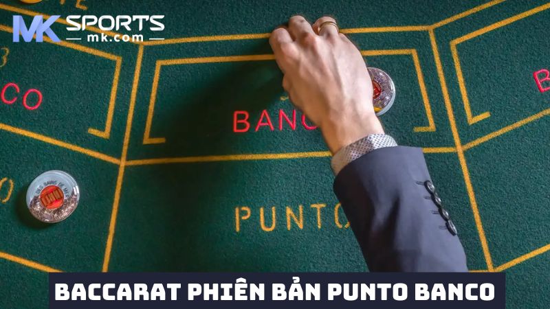 Phiên bản Baccarat Punto Banco đầy hấp dẫn 