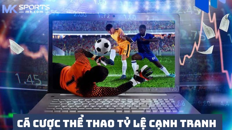 Cá cược thể thao MKSports cung cấp tỷ lệ cược cạnh tranh 