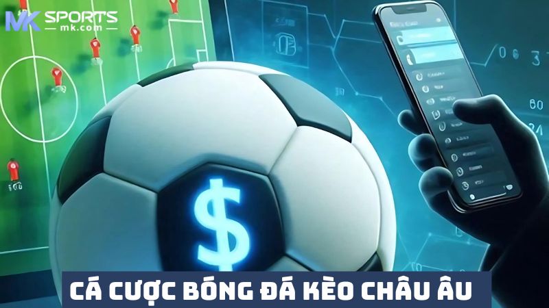 Cược kèo châu Âu bóng đá MKSports tỷ lệ cao 